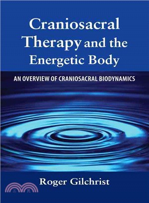 Craniosacral Therapy And the Energetic Body ─ An Overview of Craniosacral Biodynamics