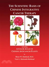 The Scientific Basis of Chinese Integrative Cancer Therapy ─ Including a Color Atlas of Chinese Anticancer Plants