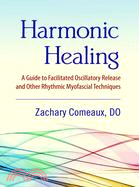 Harmonic Healing ─ A Guide to Facilitated Oscillatory Release and Other Rhythmic Myofascial Techniques