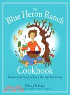 The Blue Heron Ranch Cookbook: Recipes and Stories from a Zen Retreat Center