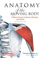 Anatomy of the Moving Body ─ A Basic Course in Bones, Muscles, and Joints