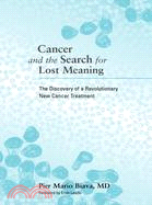 Cancer and the Search for Lost Meaning ─ The Discovery of a Revolutionary New Cancer Treatment
