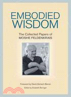 Embodied Wisdom ─ The Collected Papers of Moshe Feldenkrais