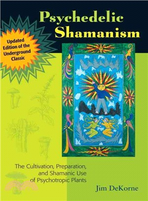 Psychedelic Shamanism ─ The Cultivation, Preparation, and Shamanic Use of Psychotropic Plants