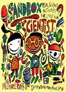 Sandbox scientist : real science activities for little kids /