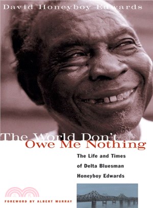 The World Don't Owe Me Nothing ─ The Life and Times of Delta Bluesman Honeyboy Edwards