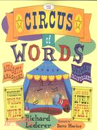 The Circus of Words: Acrobatic Anagrams, Parading Palindromes, Wonderful Words on a Wire, and More Lively Letter Play