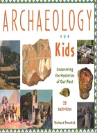 Archaeology for Kids ─ Uncovering the Mysteries of Our Past
