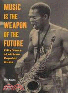 Music Is the Weapon of the Future ─ Fifty Years of African Popular Music