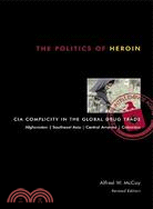 The Politics of Heroin ─ CIA Complicity in the Global Drug Trade, Afghanistan, Southeast Asia, Central America, Columbia