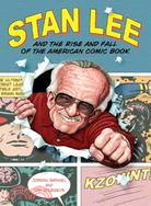 Stan Lee ─ And the Rise and Fall of the American Comic Book