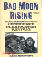 Bad Moon Rising ─ The Unauthorized History of Creedence Clearwater Revival