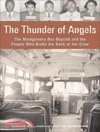 The Thunder of Angels ─ The Montgomery Bus Boycott and the People Who Broke the Back of Jim Crow