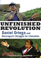 Unfinished Revolution ─ Daniel Ortega and Nicaragua's Struggle for Liberation
