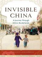 Invisible China ─ A Journey Through Ethnic Borderlands