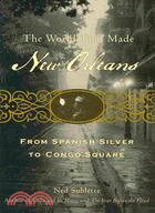 The World That Made New Orleans ─ From Spanish Silver to Congo Square