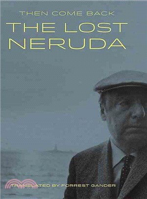 Then Come Back ― The Lost Neruda