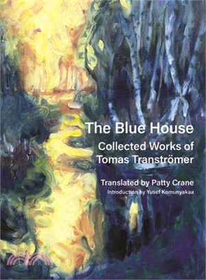 The Blue House: Collected Works of Tomas Tranströmer