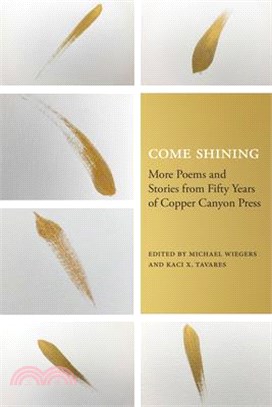 Come Shining: More Poems and Stories from Fifty Years of Copper Canyon Press