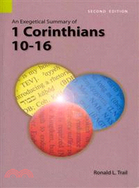 An Exegetical Summary of I Corinthians 10-16