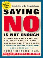 Saying No Is Not Enough ─ Helping Your Kids Make Wise Decisions About Alcohol, Tobacco, and Other Drugs-A Guide for Parents of Children Ages 3 Through 19
