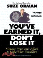 You'Ve Earned It, Don't Lose It ─ Mistakes You Can't Afford to Make When You Retire