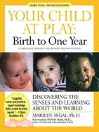 Your Child at Play Birth to One Year ─ Discovering the Senses and Learning About the World