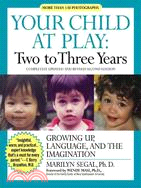 Your Child at Play Two to Three Years ─ Growing Up, Language, and the Imagination