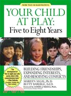 Your Child at Play, Five to Eight Years ─ Guilding Friendships, Expanding Interests, and Resolving Conflicts
