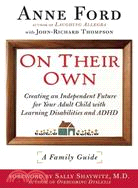 On Their Own ─ Creating an Independent Future for Your Adult Child With Learning Disabilities and Adhd: a Family Guide