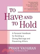 To Have and to Hold: A Personal Handbook for Building a Strong Marriage and Preventing Affairs