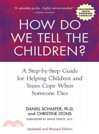How Do We Tell the Children? ─ A Step-by-Step Guide for Helping Children Two to Teen Cope When Someone Dies