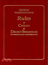George Washington's Rules of Civility and Decent Behavior in Company and Conversation