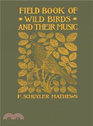 Fieldbook of Wild Birds and Their Music ― A Description of the Character and Music of Birds Intended to Assist in the Identification of Species Common in the Eastern United States