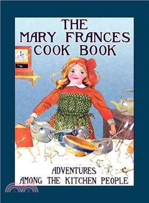The Mary Frances Cook Book ― Or, Adventures Among the Kitchen People