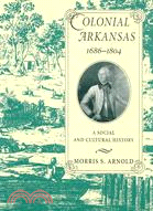 Colonial Arkansas 1686-1804: A Social and Cultural History