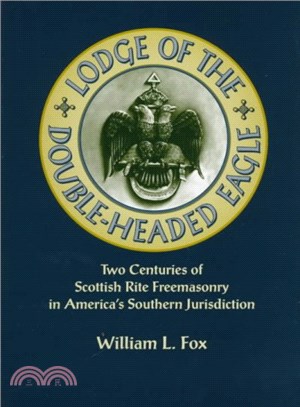 Lodge of the Double-Headed Eagle ― Two Centuries of Scottish Rite Freemasonry in America's Southern Jurisdiction