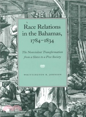 Race Relations in the Bahamas, 1784-1834 ― The Nonviolent Transformation from a Slave to a Free Society