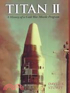 Titan II: A History of a Cold War Missile Program