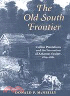 The Old South Frontier: Cotton Plantations and the Formation of Arkansas Society, 1819-1861