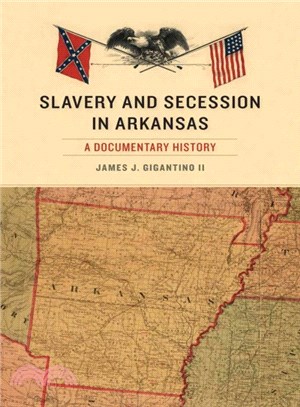 Slavery and Secession in Arkansas ― A Documentary History