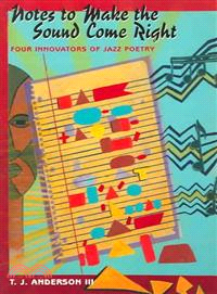 Notes to Make the Sound Come Right — Four Innovators of Jazz Poetry