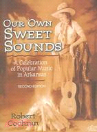 Our Own Sweet Sounds: A Celebration Of Popular Music In Arkansas