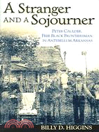 A Stranger And a Sojourner: Peter Caulder, Free Black Frontiersman in Antebellum Arkansas