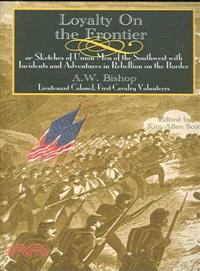 Loyalty on the Frontier—Sketches of Union Men of the South-West With Incidents and Adventures in Rebellion on the Border