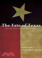 The Fate of Texas: The Civil War in the Lone Star State