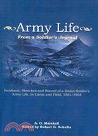 Army Life: From a Soldier's Journal: Incidents, Sketches and Record of a Union Soldier's Army Life, in Camp and Field, 1861-64