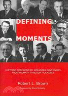 Defining Moments: Historic Decisions by Arkansas Governors from McMath through Huckabee