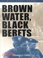 Brown Water, Black Berets ─ Coastal and Riverine Warfare in Vietnam