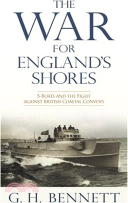 The War for England's Shores: S-Boats and the Fight Against British Coastal Convoys